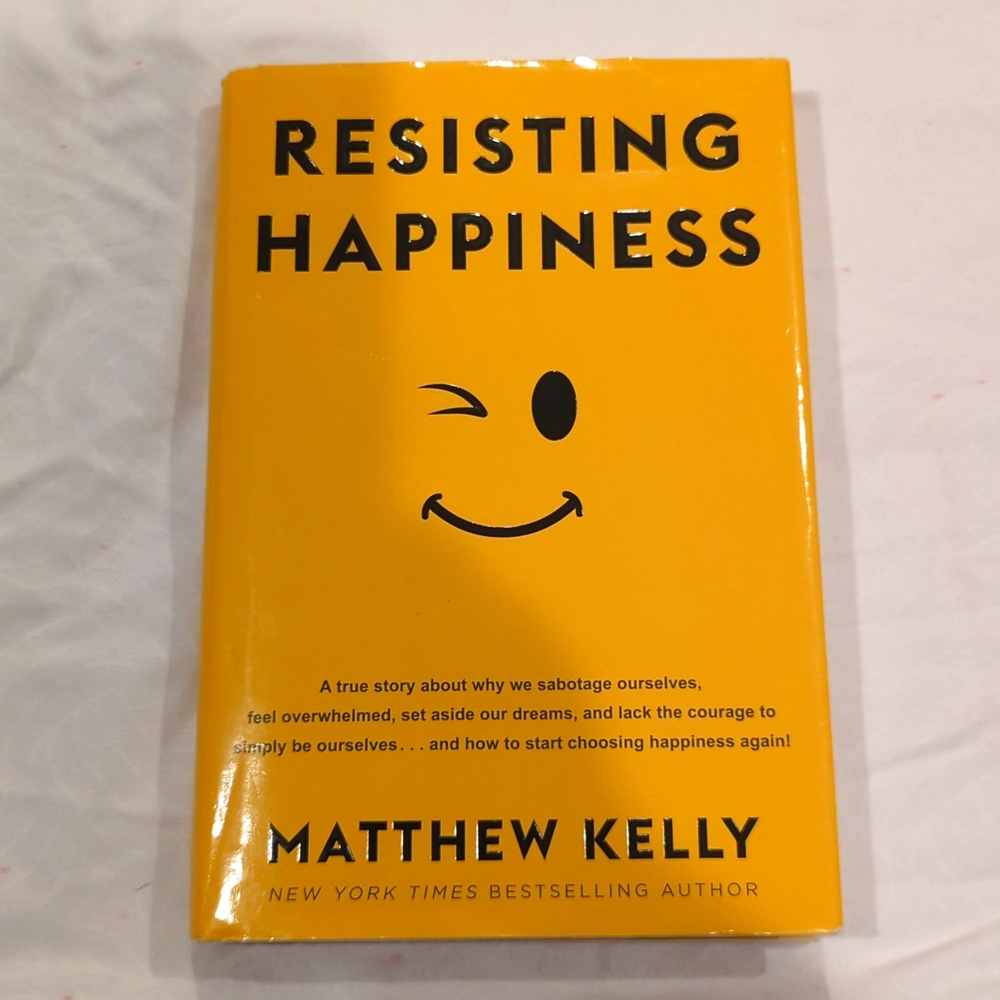 Resisting Happiness by Matthew Kelly